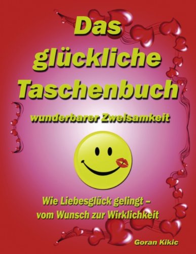 Das glückliche Taschenbuch wunderbarer Zweisamkeit: Wie Liebesglück gelingt - vom Wunsch zur Wirklichkeit