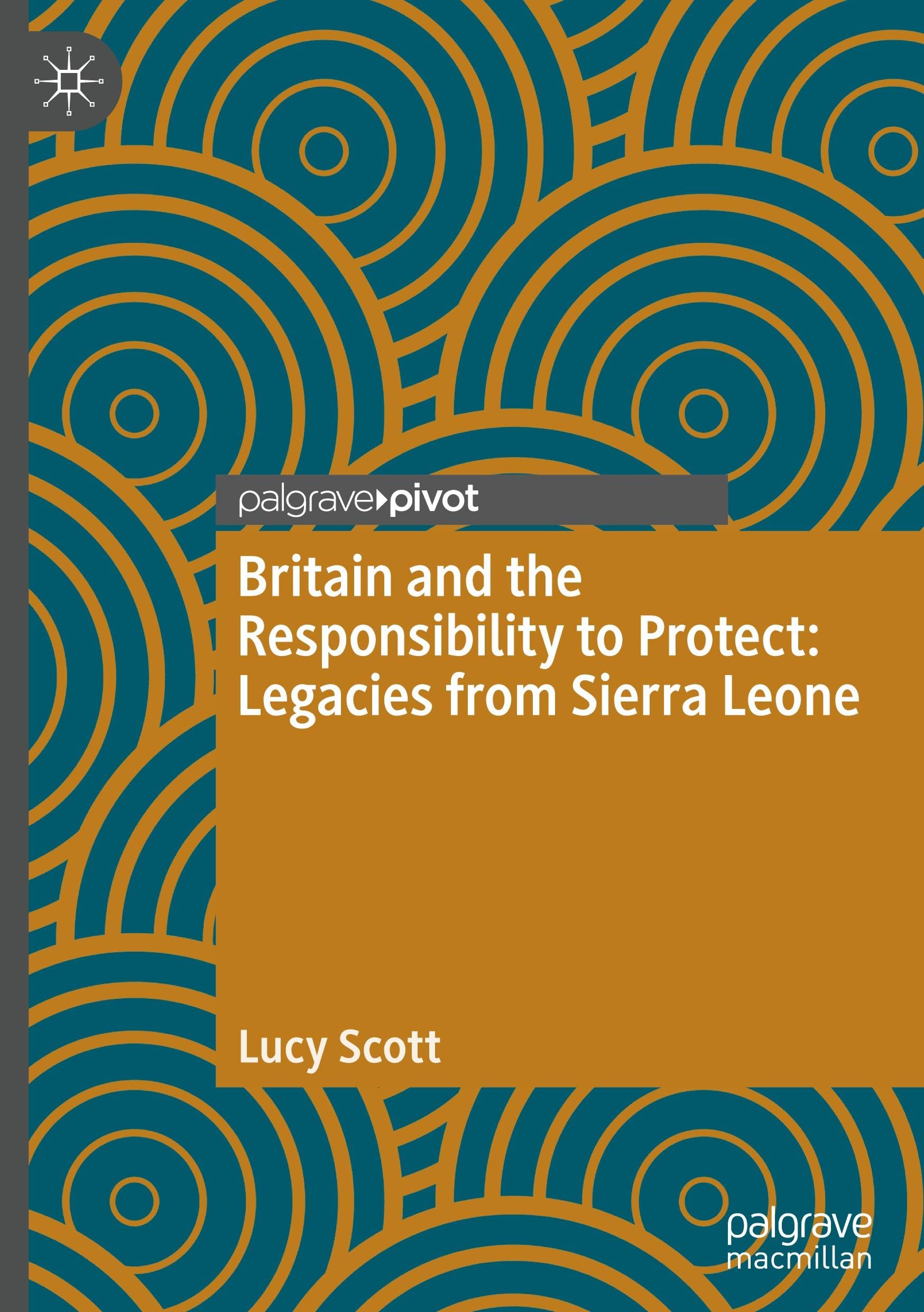 Britain and the Responsibility to Protect: Legacies from Sierra Leone (Twenty-first Century Perspectives on War, Peace, and Human Conflict)