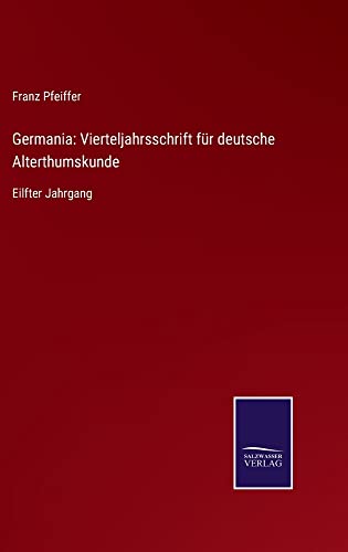 Germania: Vierteljahrsschrift für deutsche Alterthumskunde: Eilfter Jahrgang