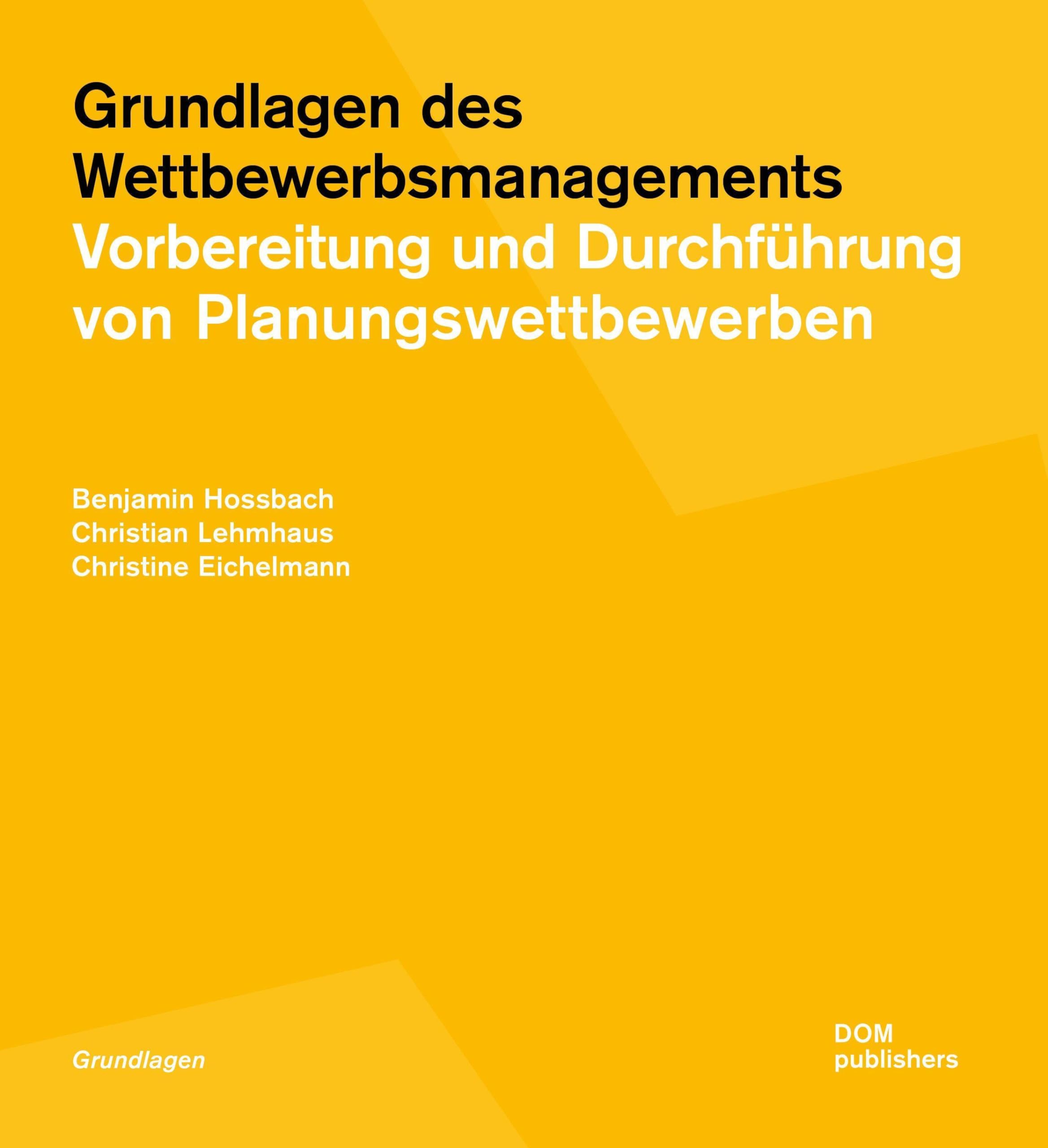 Grundlagen des Wettbewerbsmanagements: Vorbereitung und Durchführung von Planungswettbewerben (Grundlagen/Basics)