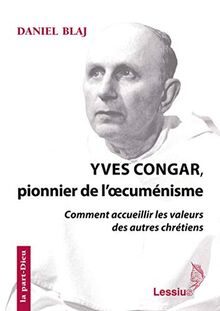 Yves Congar, pionnier de l'oecuménisme : comment accueillir les valeurs des autres chrétiens