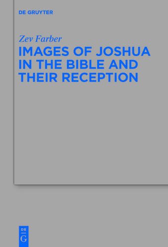 Images of Joshua in the Bible and Their Reception (Beihefte zur Zeitschrift für die alttestamentliche Wissenschaft, Band 457)