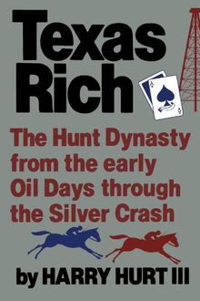 Texas Rich: The Hunt Dynasty from the Early Oil Days through the Silver Crash