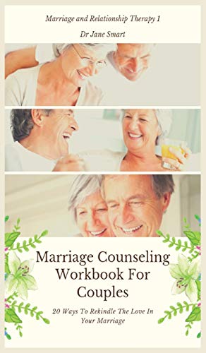 Marriage Counseling Workbook For Couples: 20 Ways To Rekindle The Love In Your Marriage (Marriage and Relationship Therapy, Band 1)