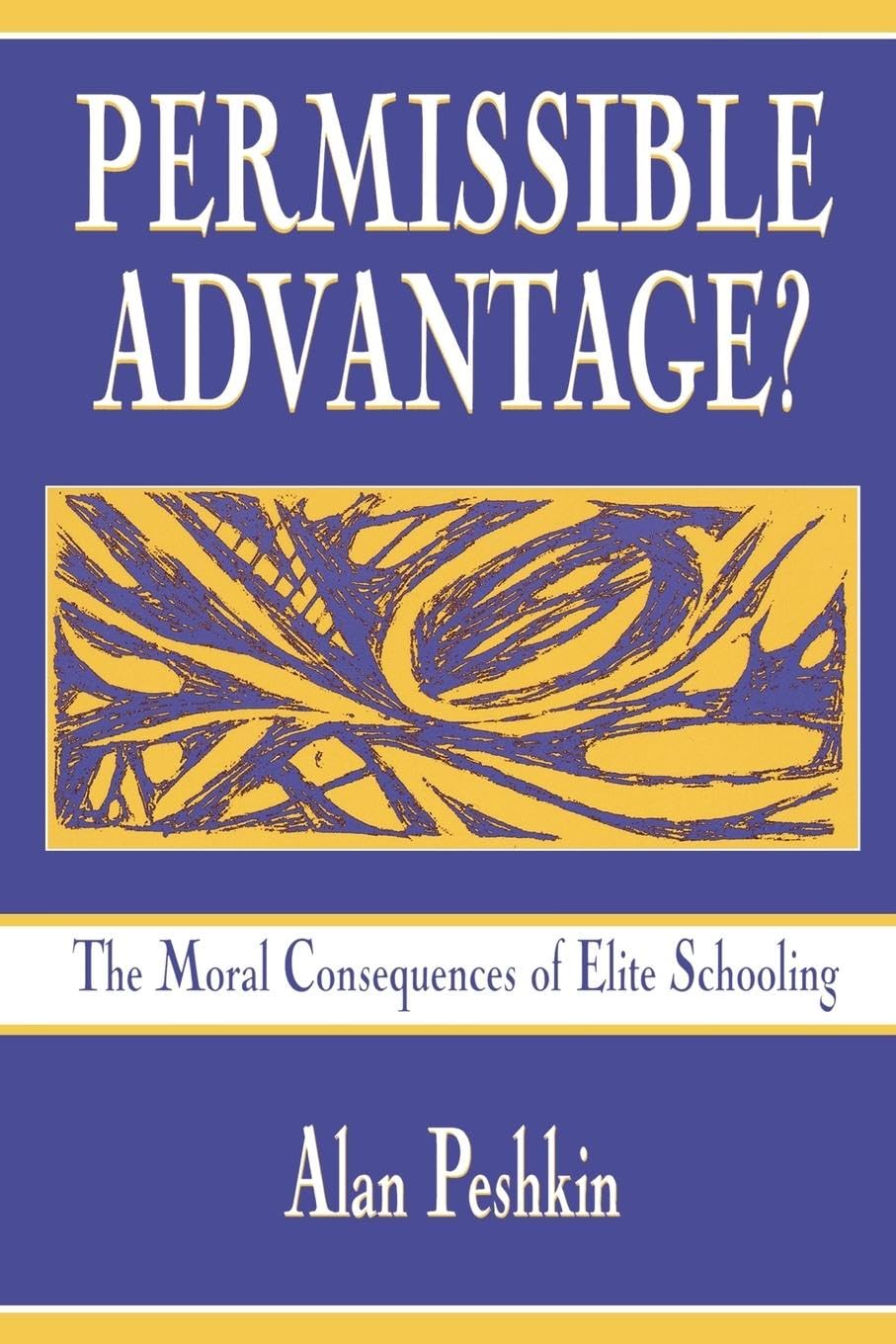 Permissible Advantage?: The Moral Consequences of Elite Schooling (Sociocultural, Political, and Historical Studies in Education)
