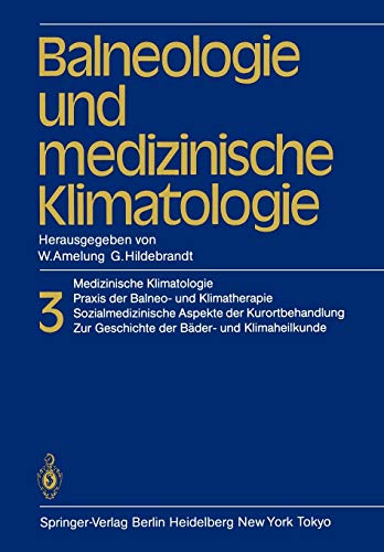 Balneologie und Medizinische Klimatologie: Medizinische Klimatologie, Praxis der Balneo- und Klimatherapie. Sozialmedizinische Aspekte der ... Zur Geschichte der Bäder- und Klimaheilkunde