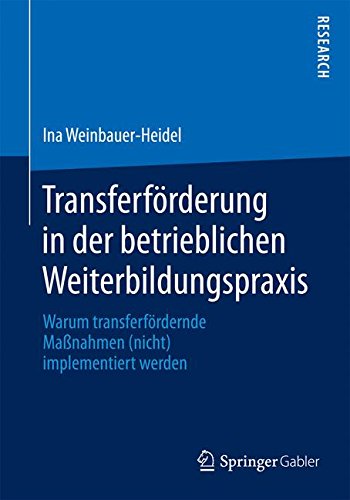 Transferförderung in der betrieblichen Weiterbildungspraxis: Warum transferfördernde Maßnahmen (nicht) implementiert werden