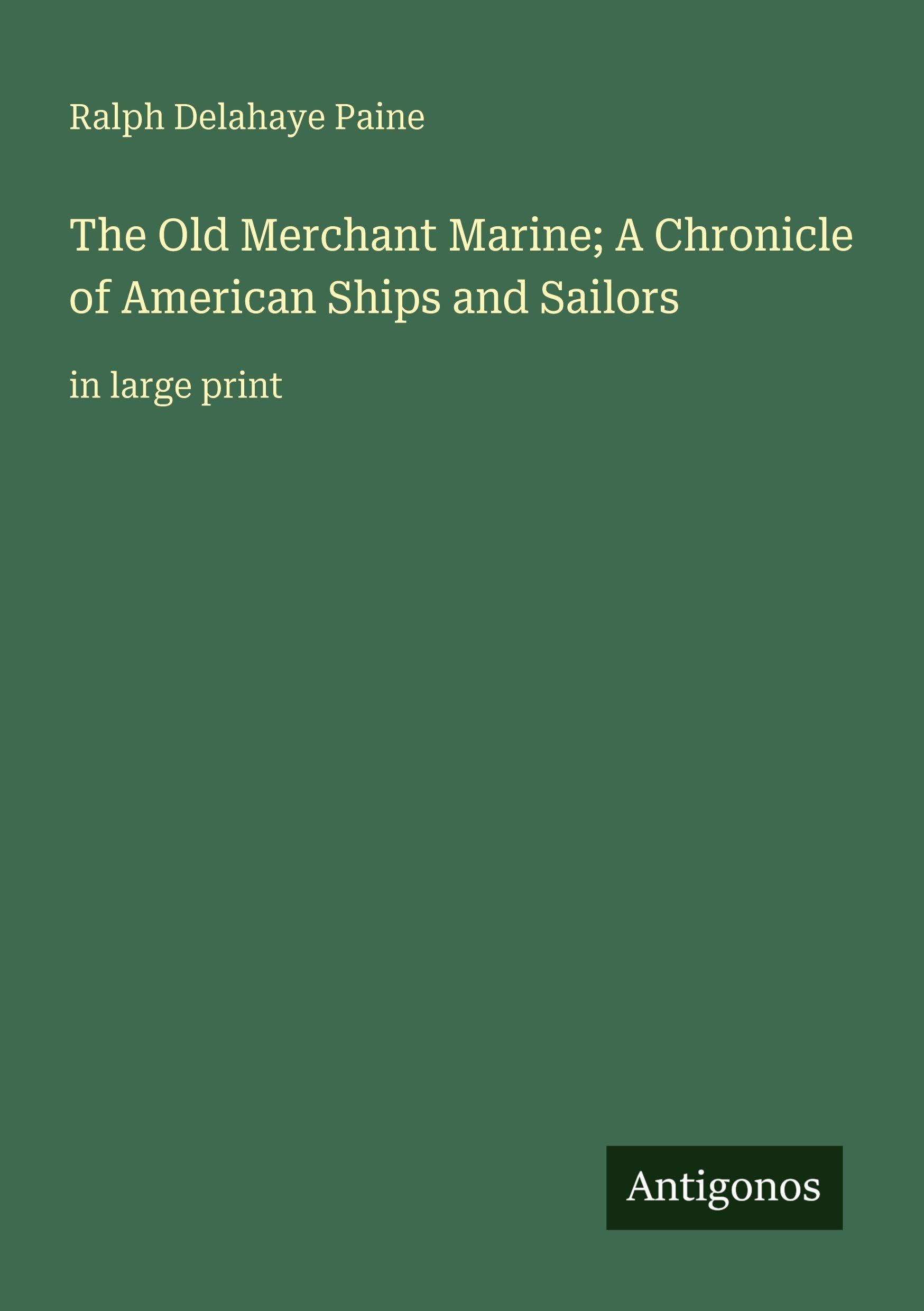 The Old Merchant Marine; A Chronicle of American Ships and Sailors: in large print