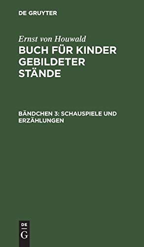 Schauspiele und Erzählungen (Ernst von Houwald: Buch für Kinder gebildeter Stände)