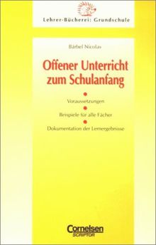 Lehrerbücherei Grundschule: Offener Unterricht zum Schulanfang: Voraussetzungen - Beispiele für alle Fächer - Dokumentation der Lernergebnisse