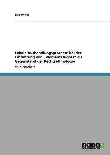 Lokale Aushandlungsprozesse bei der Einführung von ¿Women¿s Rights¿ als Gegenstand der Rechtsethnologie