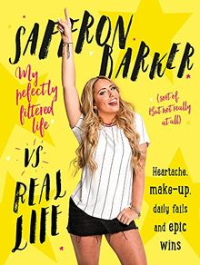 Saffron Barker Vs Real Life: My perfectly filtered life (Sort of. But not really at all)