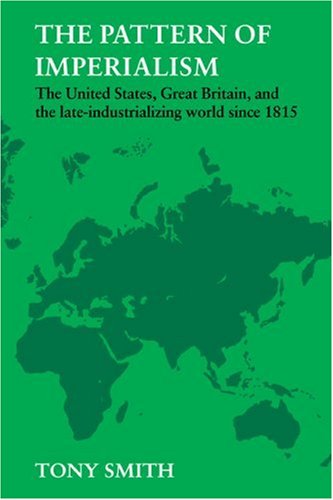 The Pattern of Imperialism: The United States, Great Britian and the Late-Industrializing World Since 1815