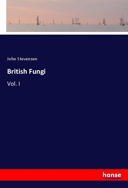 British Fungi: Vol. I