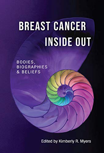 Breast Cancer Inside Out: Bodies, Biographies & Beliefs (Medical Humanities: Criticism and Creativity: Criticism and Creativity, Band 1)