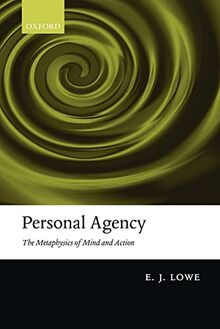 Personal Agency: The Metaphysics of Mind and Action