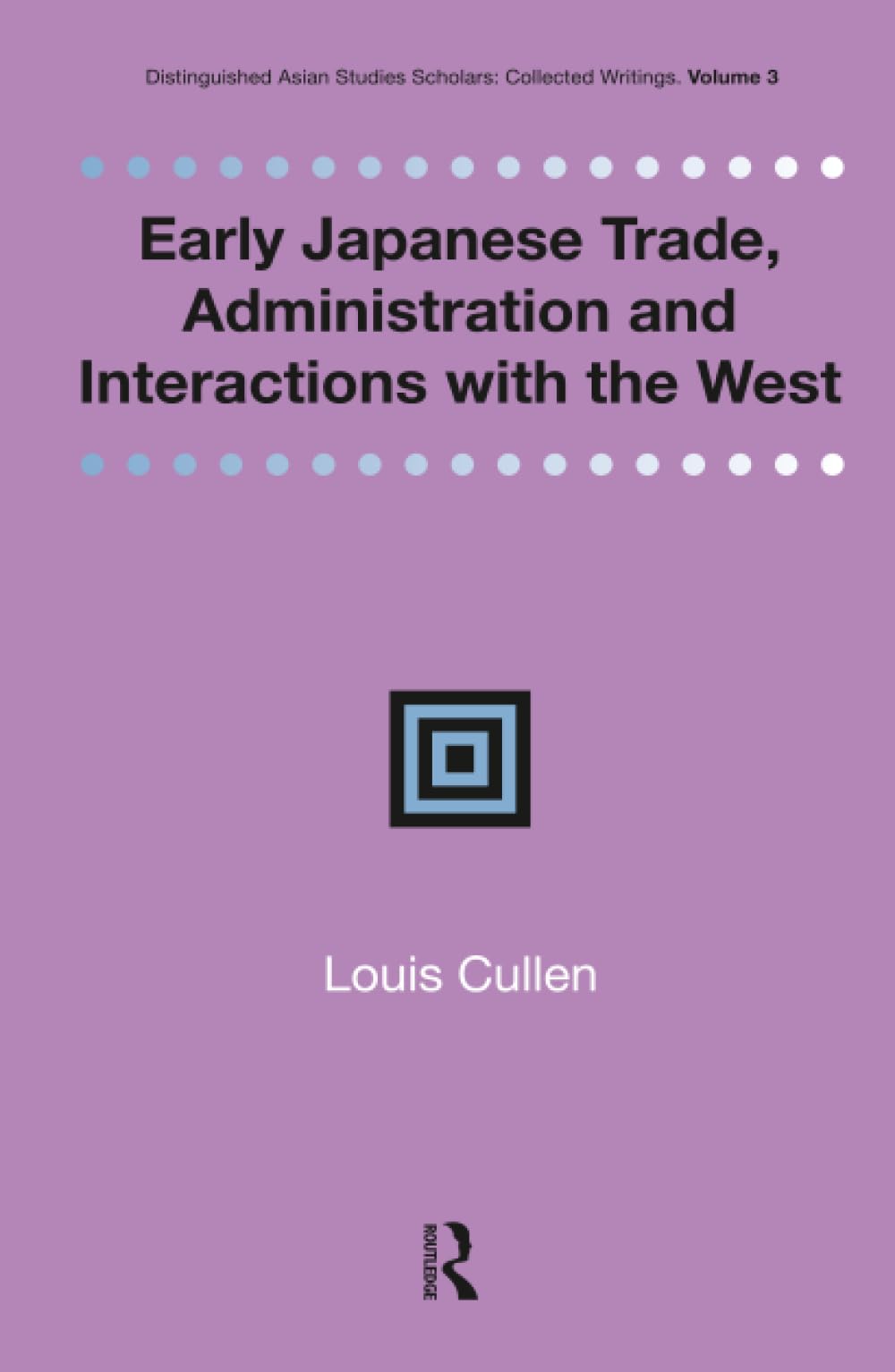 Early Japanese Trade, Administration and Interactions with the West (Renaissance Books Distinguished Asian Studies Scholars - Collected Writings, 3)