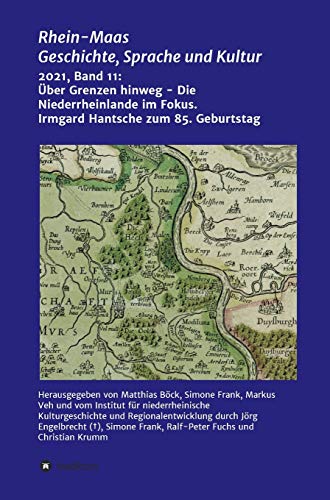 Über Grenzen hinweg - Die Niederrheinlande im Fokus: Festschrift für Prof. Irmgard Hantsche zum 85. Geburtstag (Rhein-Maas)