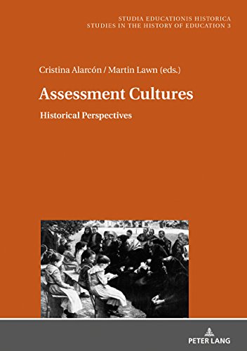 Assessment Cultures: Historical Perspectives (Studia Educationis Historica / Bildungsgeschichtliche Studien / Studies in the History of Education / Estudios de Historia de la Educación, Band 3)