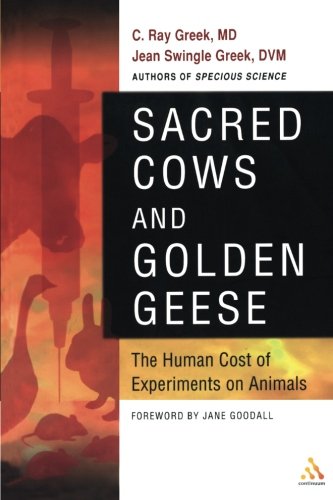 Sacred Cows and Golden Geese: The Human Cost of Experiments on Animals