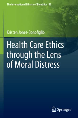 Health Care Ethics through the Lens of Moral Distress (The International Library of Bioethics, Band 82)