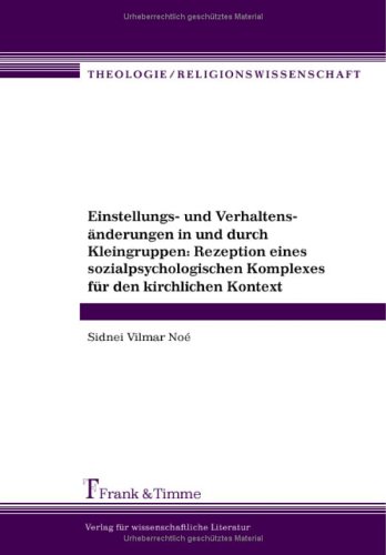 Einstellungs- und Verhaltensänderungen in und durch Kleingruppen: Rezeption eines sozialpsychologischen Komplexes für den kirchlichen Kontext