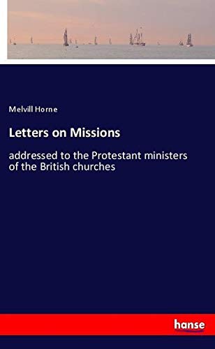 Letters on Missions: addressed to the Protestant ministers of the British churches