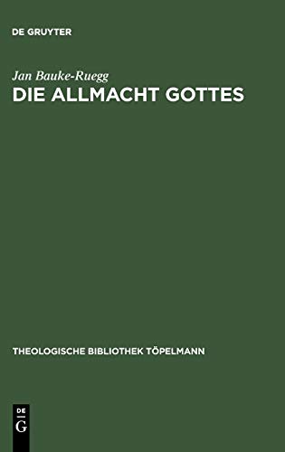 Die Allmacht Gottes: Systematisch-theologische Erwägungen zwischen Metaphysik, Postmoderne und Poesie (Theologische Bibliothek Töpelmann, 96, Band 96)