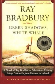 Green Shadows, White Whale: A Novel of Ray Bradbury's Adventures Making Moby Dick with John Huston in Ireland