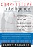 Competitive Intelligence: How To Gather Analyze And Use Information To Move Your Business To The Top: From Black Ops to Boardrooms - How Businesses ... to Succeed in the Global Marketplace