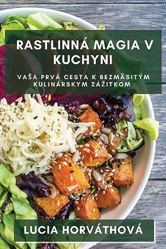 Rastlinná Magia v Kuchyni: Va¿a prvá cesta k bezmäsitým kulinárskym zá¿itkom