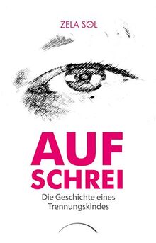 Aufschrei: Die Geschichte eines Trennungskindes