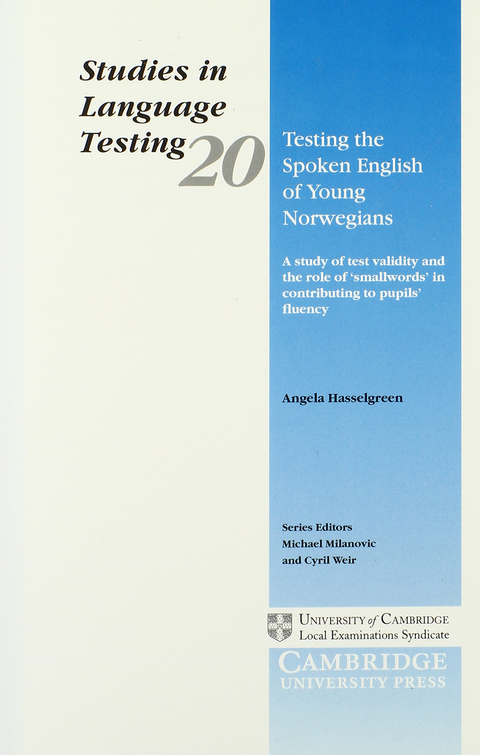 Testing the Spoken English of Young Norwegians: A Study of Test Validity and the Role of 'Smallwords' in Contributing to Pupils' Fluency (Studies In Language Testing, Band 20)
