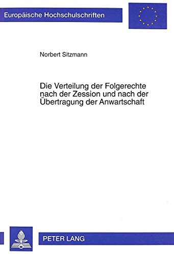 Die Verteilung der Folgerechte nach der Zession und nach der Übertragung der Anwartschaft (Europäische Hochschulschriften - Reihe II)