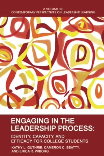 Engaging in the Leadership Process: Identity, Capacity, and Efficacy for College Students (Contemporary Perspectives on Leadership Learning)