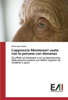 L'approccio Montessori usato con le persone con demenza: Gli effetti sul benessere e sul comportamento delle persone anziane con deficit cognitivi da moderati a gravi