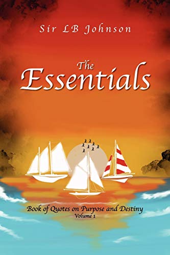The Essentials: Book of Quotes on Purpose and Destiny Volume 1