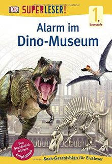 SUPERLESER! Alarm im Dino-Museum: 1. Lesestufe Sach-Geschichten für Leseanfänger
