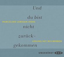 Und du bist nicht zurückgekommen: Ungekürzte Lesung mit Iris Berben (2 CDs)