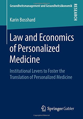 Law and Economics of Personalized Medicine: Institutional Levers to Foster the Translation of Personalized Medicine (Gesundheitsmanagement und Gesundheitsökonomik)