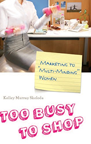 Too Busy to Shop: Marketing to Multi-Minding Women