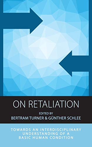 On Retaliation: Towards an Interdisciplinary Understanding of a Basic Human Condition (Integration and Conflict Studies, Band 15)
