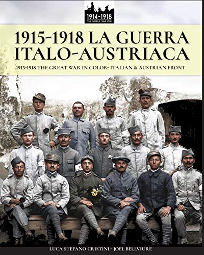 1915-1918 La guerra Italo-austriaca: 1915-1918 The Great War in color - Italian & Austrian front (WW1 & WW2, Band 1)
