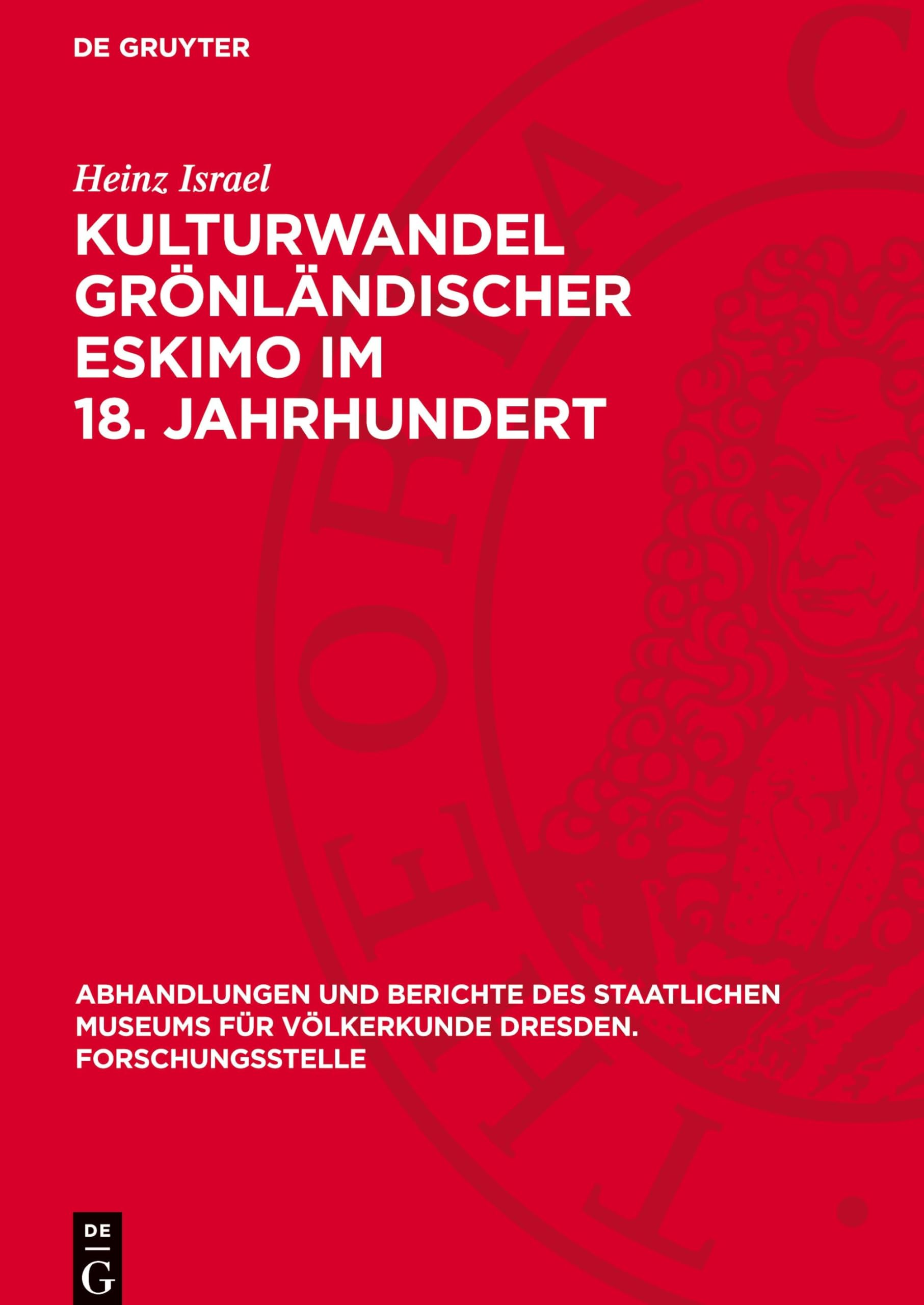 Kulturwandel grönländischer Eskimo im 18. Jahrhundert (Abhandlungen Und Berichte Des Staatlichen Museums Für Völkerkunde Dresden. Forschungsstelle)