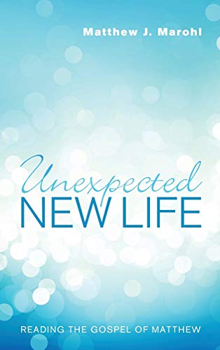 Unexpected New Life: Reading the Gospel of Matthew