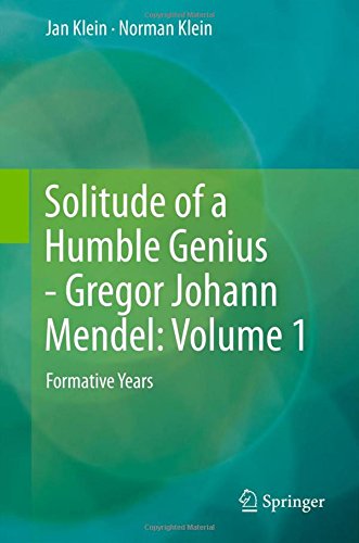Solitude of a Humble Genius - Gregor Johann Mendel: Volume 1: Formative Years