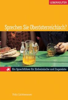 Sprechen Sie Oberösterreichisch?: Ein Sprachführer für Einheimische und Zugereiste