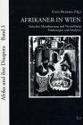 Afrikaner in Wien. Zwischen Mystifizierung und Verteufelung - Erfahrungen und Analysen
