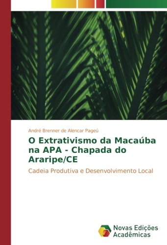 O Extrativismo da Macaúba na APA - Chapada do Araripe/CE: Cadeia Produtiva e Desenvolvimento Local