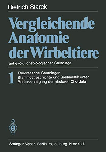 Vergleichende Anatomie der Wirbeltiere auf Evolutionsbiologischer Grundlage: Band 1: Theoretische Grundlagen. Stammesgeschichte und Systematik unter Berücksichtigung der niederen Chordata